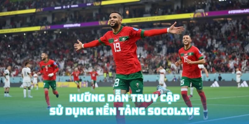 Hướng dẫn truy cập sử dụng nền tảng Socolive