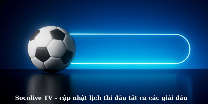 Cung cấp lịch thi đấu tất cả các giải đấu