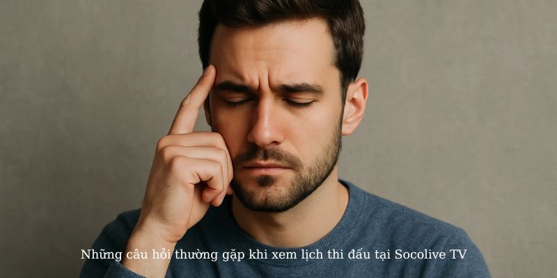 Giải đáp thắc mắc của người dùng khi xem LTD socolive