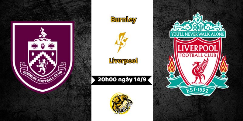 Nhận định bóng đá Burnley vs Liverpool lúc 20h00 ngày 14/9